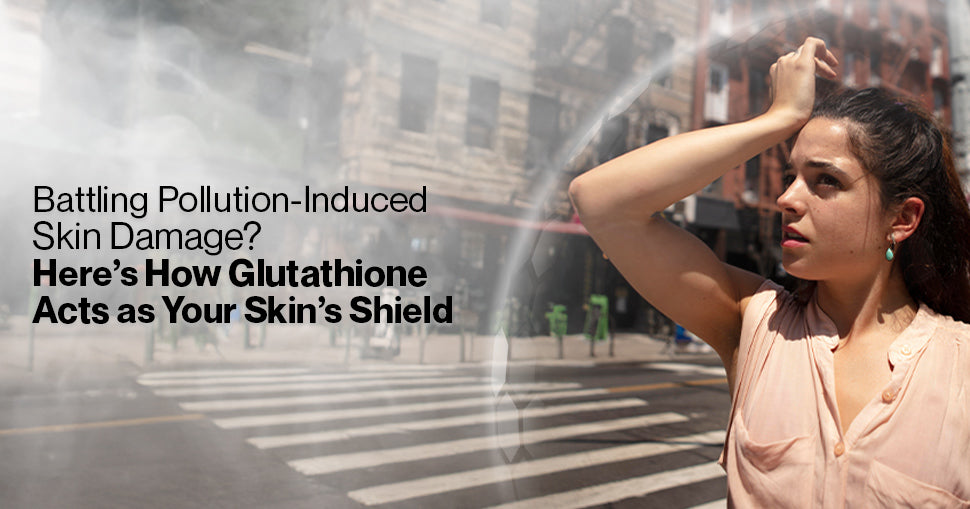 Battling Pollution-Induced Skin Damage: Here's How Glutathione Acts as –  Setu Nutrition