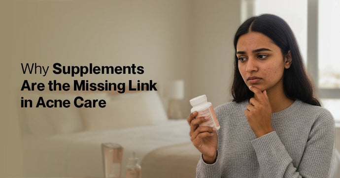 Why Supplements Are the Missing Link in Acne Care