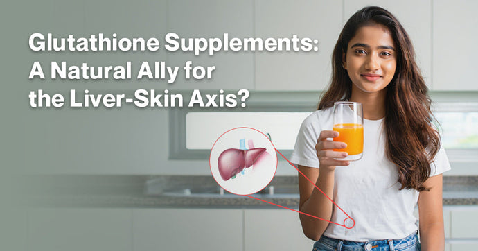 Glutathione Supplements: A Natural Ally for the Liver-Skin Axis?
