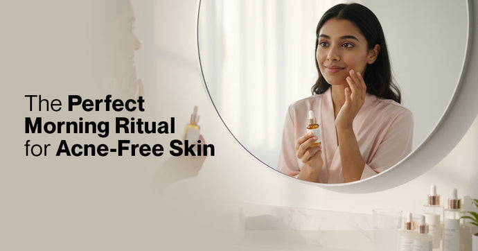 The Perfect Morning Ritual for Acne-Free Skin