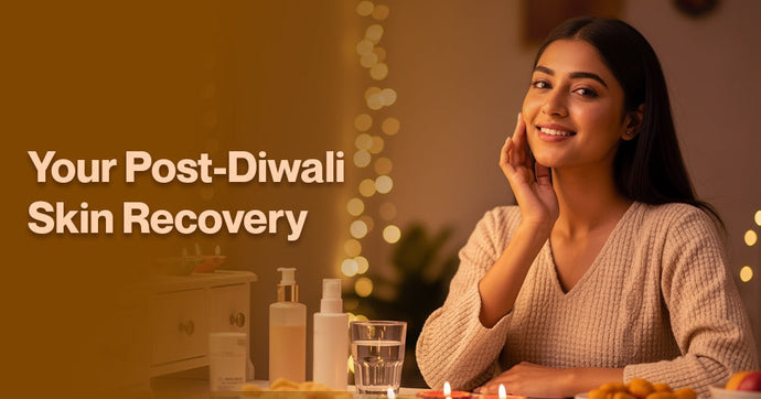Your Post-Diwali Skin Recovery Guide: Healing Festive Acne and Restoring Your Natural Glow