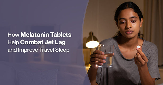 How Melatonin Tablets Help Combat Jet Lag and Improve Sleep