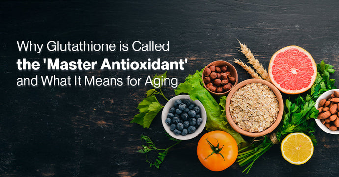 Why Glutathione is Called the 'Master Antioxidant' and What It Means for Aging