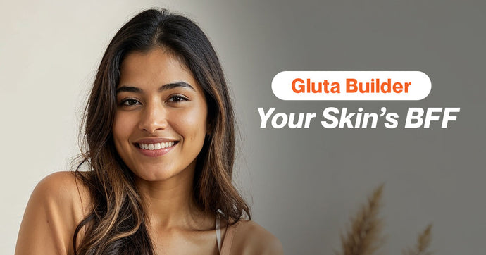 Why Gluta Builder is Your Skin's New Best Friend: The Power of Glutathione