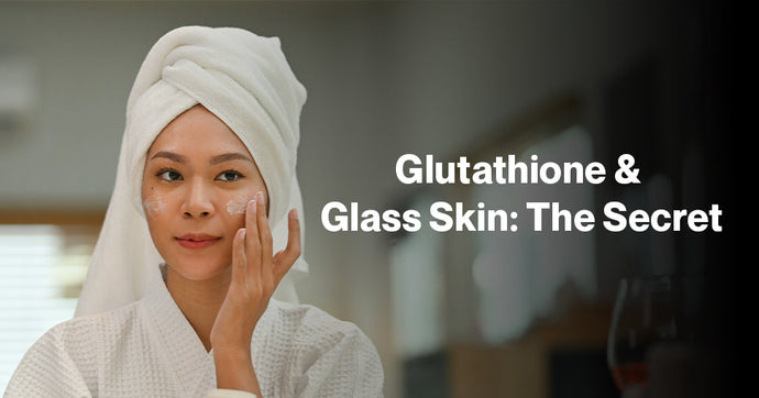 Glutathione and the ‘Glass Skin’ Trend: Is It the Secret to a Flawless Complexion?