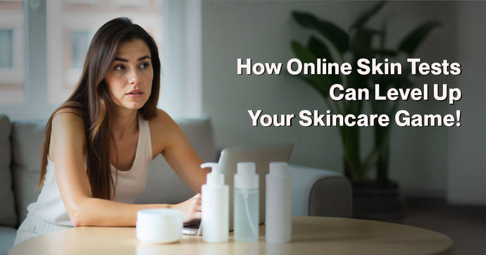 How Online Skin Tests Can Level Up Your Skincare Game!