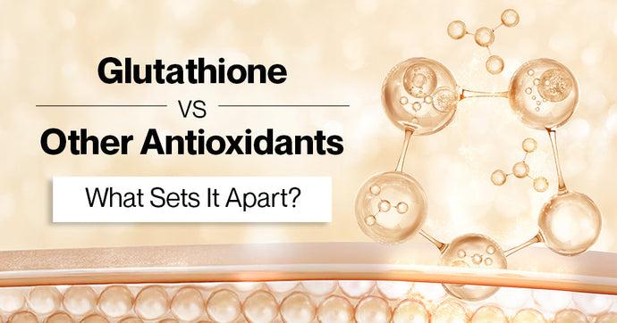Glutathione vs. Other Antioxidants: What Sets It Apart?